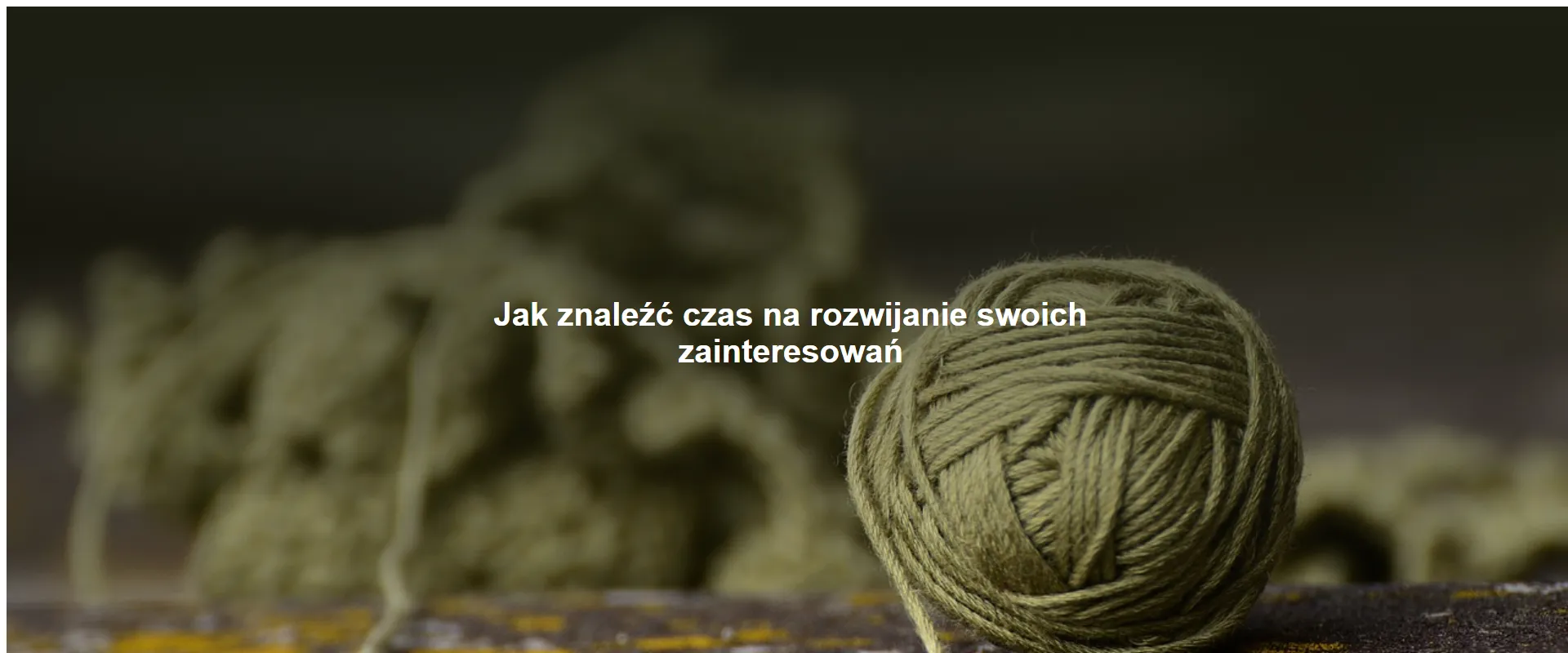 Jak znaleźć czas na rozwijanie swoich zainteresowań